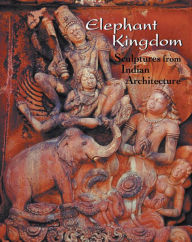 Elephant Kingdom: Sculptures from Indian Architecture Vikramaditya Ram Author