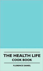 The Health Life - Cook Book Florence Daniel Author