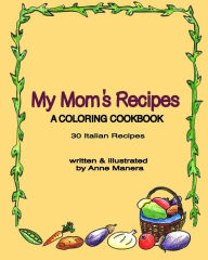 My Mom's Recipes A Coloring Cookbook Anne Manera Author