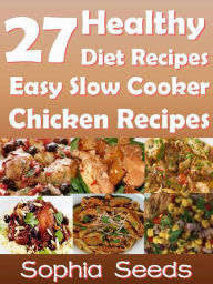 27 Healthy Diet Recipes Easy Slow Cooker Chicken Recipes (Go Slow Cooker Recipes) Sophia Seeds Author