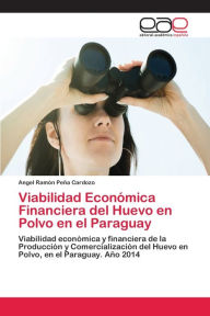 Viabilidad Económica Financiera del Huevo en Polvo en el Paraguay Angel Ramón Peña Cardozo Author
