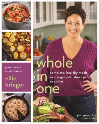 Whole in One : Complete, Healthy Meals in a Single Pot, Sheet Pan, or Skillet by Ellie Krieger