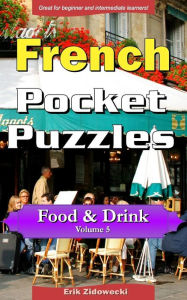French Pocket Puzzles - Food & Drink - Volume 5: A collection of puzzles and quizzes to aid your language learning Erik Zidowecki Author