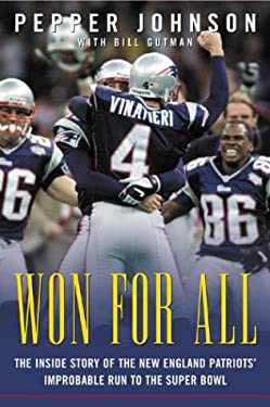 Won for All : The Inside Story of the New England Patriots' Improbable Run to the Super Bowl by Pepper, Gutman, Bill Johnson