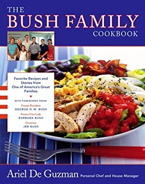 The Bush Family Cookbook : Favorite Recipes and Stories from One of America's Great Families--From Kennebunkport to 1600 Pennsylvania Avenue