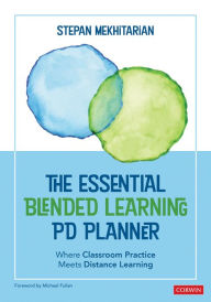 The Essential Blended Learning PD Planner: Where Classroom Practice Meets Distance Learning Stepan Mekhitarian Author