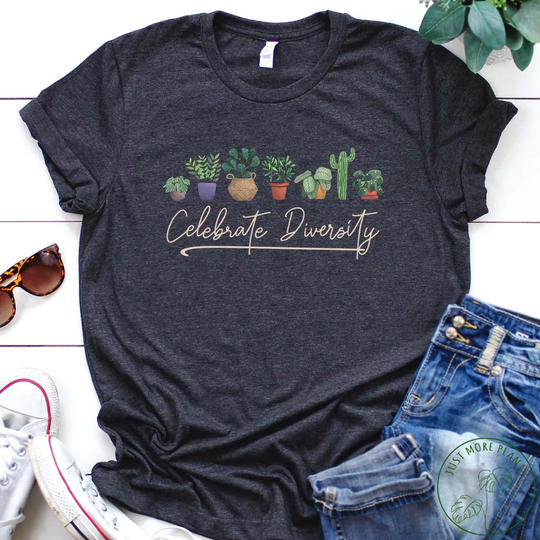 Plant Shirt, Celebrate Diversity Gift, Lover, Lover Mom, Mom Gift For Planter