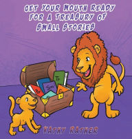 Get Your Mouth Ready For A Treasury Of Small Stories Kathy Rather Author
