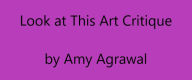 Look at This Art Critique Amy Agrawal Author