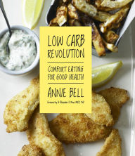 Low Carb Revolution: Comfort Eating For Good Health Annie Bell Author