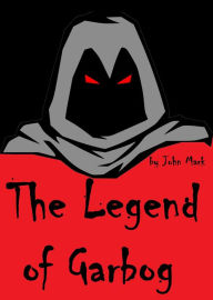 The Legend of Garbog John Mark Author