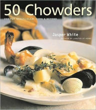 50 Chowders: 50 Chowders Jasper White Author