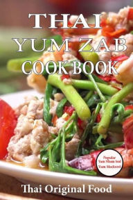 Thai YUM ZAB: Cook Book Thai Original Food Variety Styles Herbs Popular Naiyana M Author