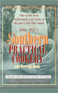 Mrs. Hill's Southern Practical Cookery and Receipt Book: A Facsimile of Mrs. Hill's New Cook Book, 1872 Edition Damon L. Fowler Introduction