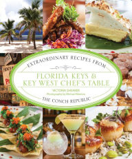 Florida Keys & Key West Chef's Table: Extraordinary Recipes from the Conch Republic Victoria Shearer Author