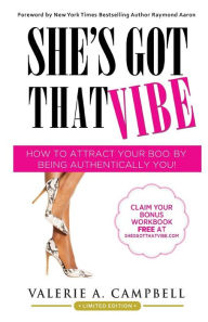 She's Got That Vibe: How To Attract Your Boo By Being Authentically You! Valerie A Campbell Author