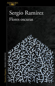 Flores oscuras / The Darkness in Flowers SERGIO RAMÍREZ Author