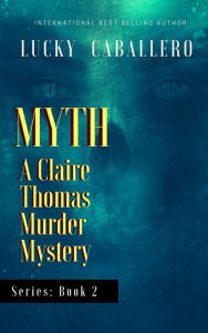Myth (The Claire Thomas Murder Mysteries, #2) Lucky Santoro-Caballero Author