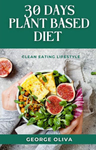 30 DAYS PLANT BASED DIET COOK BOOK GEORGE OLIVA Author