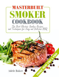 Masterbuilt Smoker Cookbook (Smoking Meats Cookbook, #1) Adele Baker Author