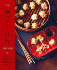 The Asian Kitchen: 65 recipes for popular dishes, from dumplings and noodle soups to stir-fries and rice bowls Ryland Peters & Small Author