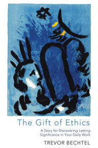 The Gift of Ethics Trevor George Hunsberger Bechtel Author