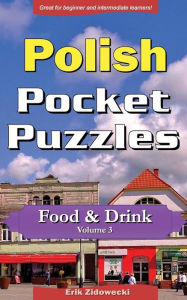 Polish Pocket Puzzles - Food & Drink - Volume 3: A collection of puzzles and quizzes to aid your language learning Erik Zidowecki Author