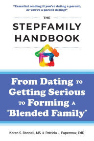 The Stepfamily Handbook: : From Dating, to Getting Serious, to forming a Blended Family Patricia Papernow Author