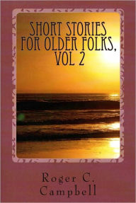 Short Stories For Older Folks vol 2 Roger C. Campbell Author