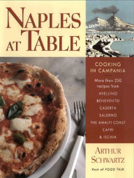 Naples at Table: Cooking in Campania Arthur Schwartz Author