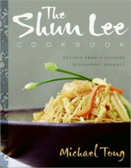 The Shun Lee Cookbook: Recipes from a Chinese Restaurant Dynasty Michael Tong Author