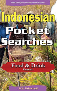 Indonesian Pocket Searches - Food & Drink - Volume 1: A set of word search puzzles to aid your language learning Erik Zidowecki Author
