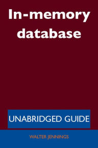 In-memory database - Unabridged Guide Walter Jennings Author