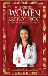 Why Chinese Women Are Not Broke: Real Life Stories and Proven Keys for Success Giovanna Garcia Author