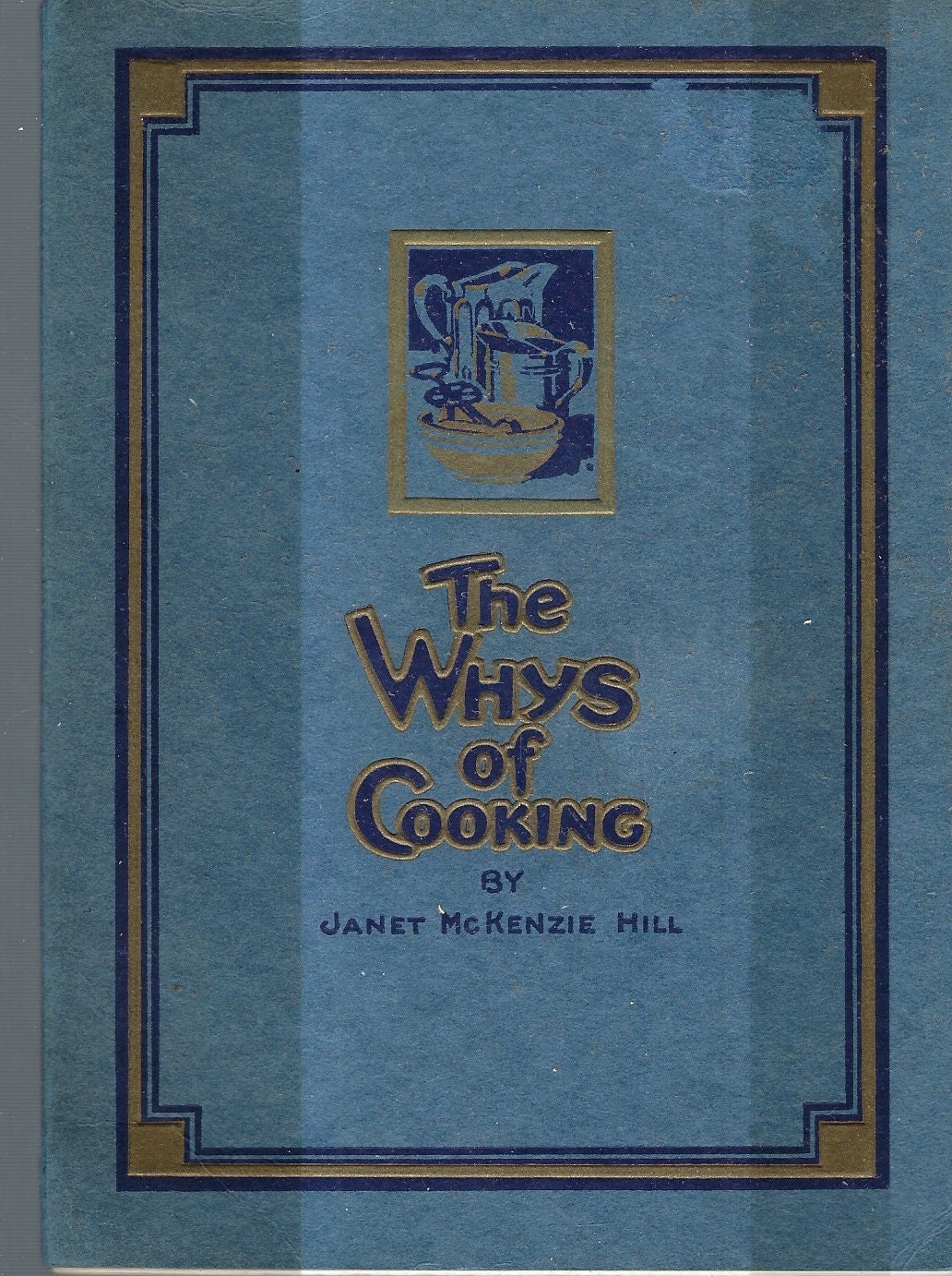 The Whys Of Cooking Antique 1916 Cookbook By Janet Mckenzie Hill Favorite Gourmet Recipes From Over 100 Years Ago Soft Cover