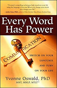 Every Word Has Power : Switch on Your Language and Turn on Your Life by Yvonne Oswald