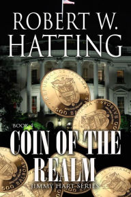 Coin of the Realm (Jimmy Hart Series, #4) Robert W. Hatting Author