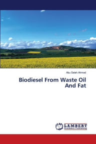 Biodiesel From Waste Oil And Fat Abu Saleh Ahmed Author
