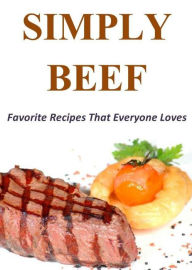 Simply Beef: Favorite Recipes That Everyone Loves Ralph Evans Author