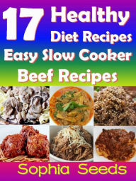 17 Healthy Diet Recipes - Easy Slow Cooker Beef Recipes (Go Slow Cooker Recipes) Sophia Seeds Author
