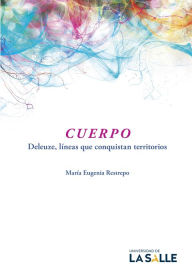 Cuerpo: Deleuze, líneas que conquistan territorios María Eugenia Restrepo Ramírez Author