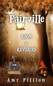 Fairville (Room of Reveries, #1) Amy Fillion Author
