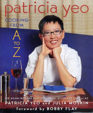 Patricia Yeo: Cooking from A to Z: Big Asian-Inspired Flavors from the Acclaimed Chef at AZ Patricia Yeo Author