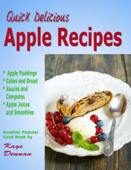 Apple Recipes: Desserts, Breads, Sauces and Juices Kaye Dennan Author
