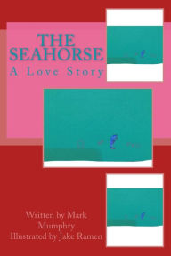 The Seahorse: A Love Story Jake Ramen Author