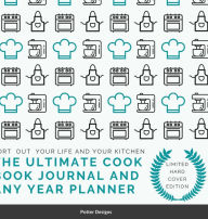 The Ultimate Cook Book journal and Any Year Planner Limited Hardcover Edition Potter Designs Author