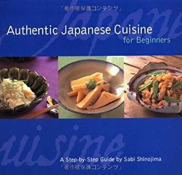 Authentic Japanese Cuisine for Beginners : A Step-by-Step Guide by Sabi Shinojima