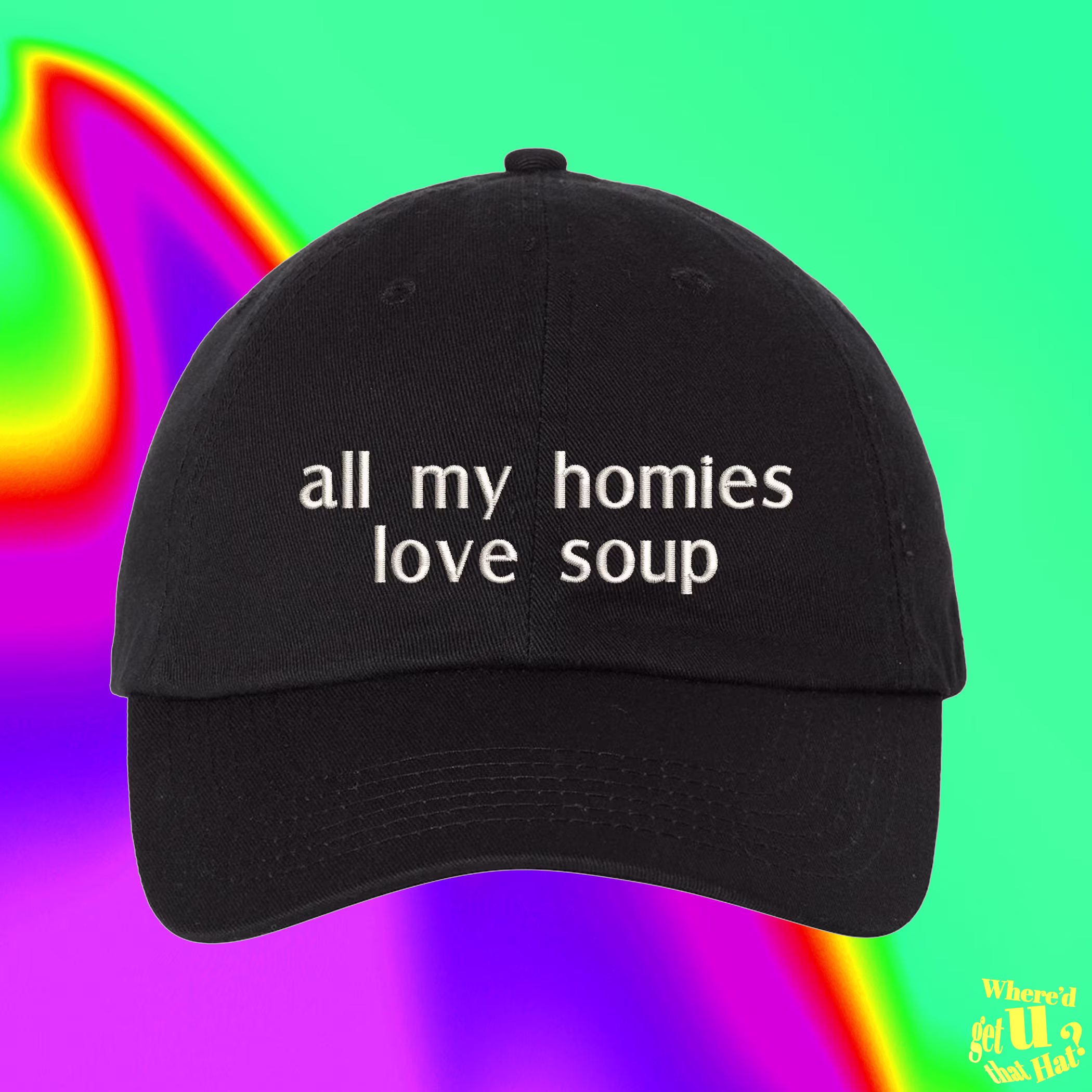 All My Homies Love Soup Hat | Home Chef Gift Noodle Lover Best Friend Custom Color Adjustable Embroidered Dad
