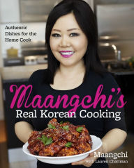 Maangchi's Real Korean Cooking: Authentic Dishes for the Home Cook Maangchi Author