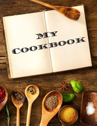 My Cookbook: An easy way to create your very own recipe cookbook with your favorite or created recipes an 8.5x11 125 writable pages, includes an index